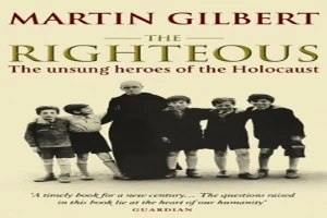 Book cover of The Righteous: The Unsung Heroes of the Holocaust by Martin Gilbert Book cover of The Righteous: The Unsung Heroes of the Holocaust by Martin Gilbert